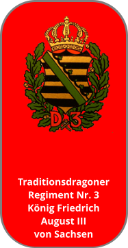 Traditionsdragoner  Regiment Nr. 3 König Friedrich  August III  von Sachsen