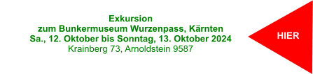 HIER Exkursion  zum Bunkermuseum Wurzenpass, Kärnten Sa., 12. Oktober bis Sonntag, 13. Oktober 2024 Krainberg 73, Arnoldstein 9587